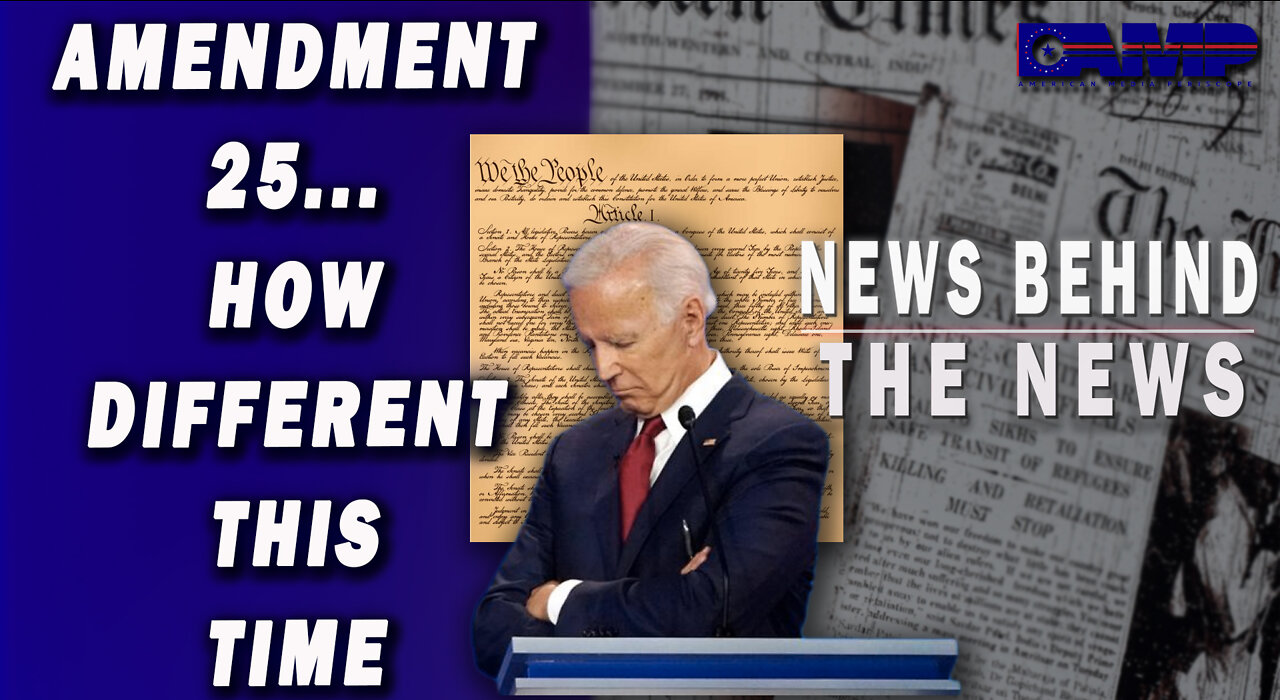 Amendment 25… How Different This Time | NEWS BEHIND THE NEWS October 11th, 2022