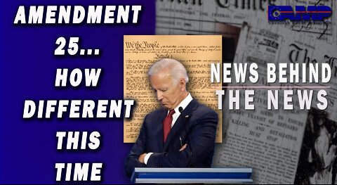 Amendment 25… How Different This Time | NEWS BEHIND THE NEWS October 11th, 2022