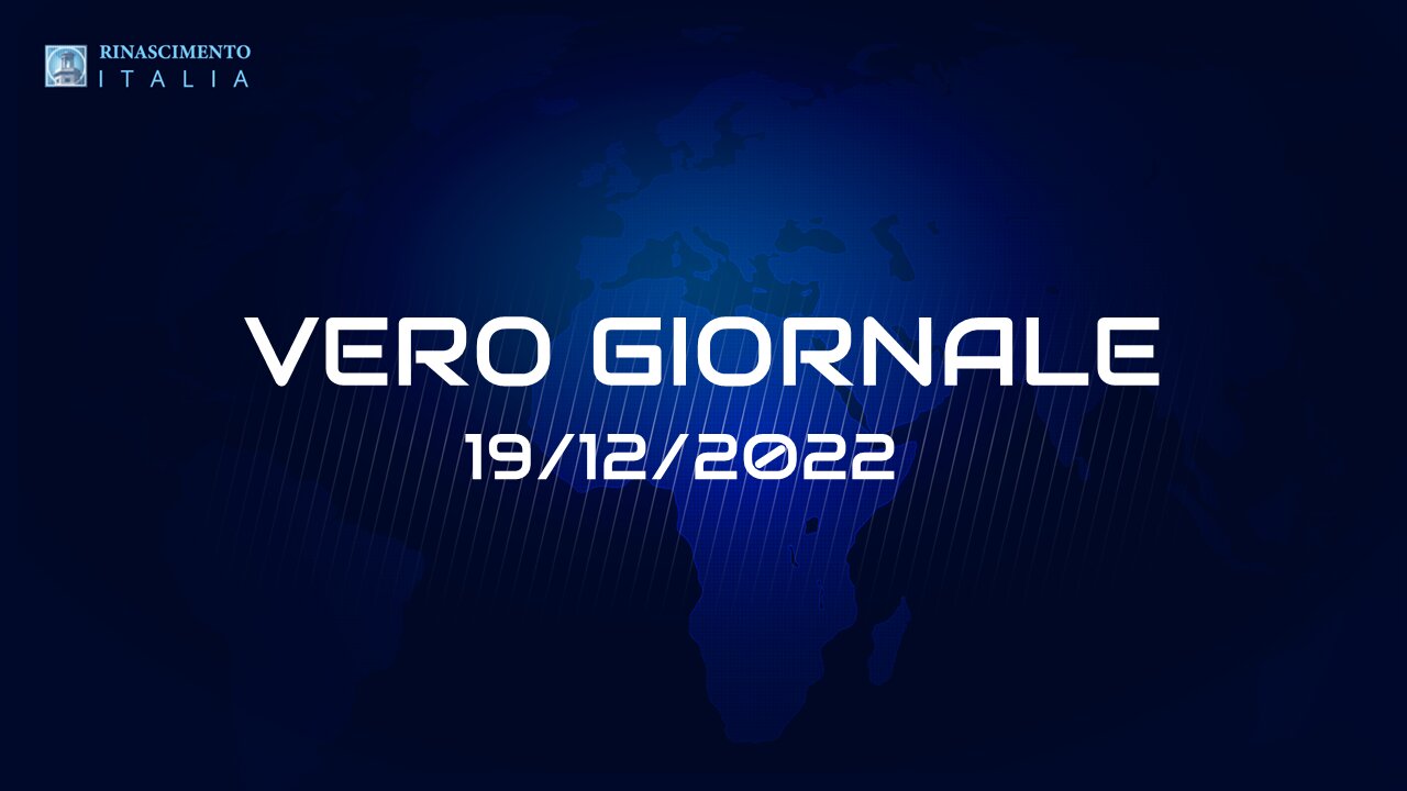 VERO GIORNALE, edizione 19 dicembre 2022 - Il telegiornale di FEDERAZIONE RINASCIMENTO ITALIA