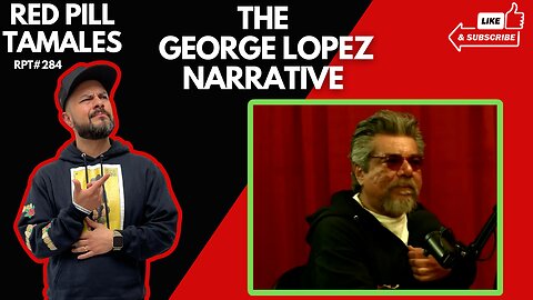 The George Lopez Narrative Breakdown | Chingo Bling RPT #284 - Red Pill Tamales #podcast