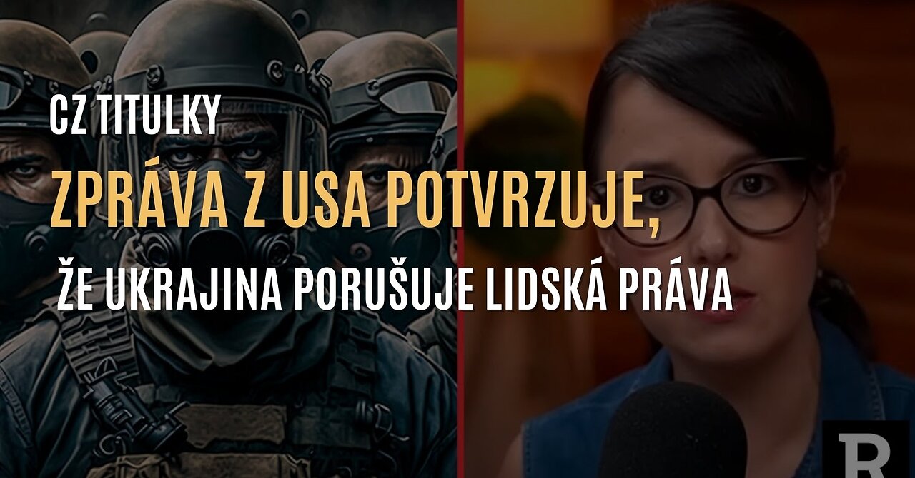 Zpráva vlády USA potvrzuje, že Ukrajina porušuje lidská práva a zneužívá občany (CZ TITULKY)