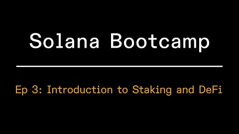 Solana Bootcamp 2024 - Episode 3 - Introduction to Staking and Defi