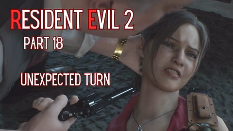 Resident Evil 2 Remake Part 18 - Unexpected Turn