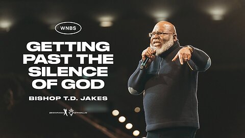 Getting Past The Silence Of God! - Bishop T.D. Jakes