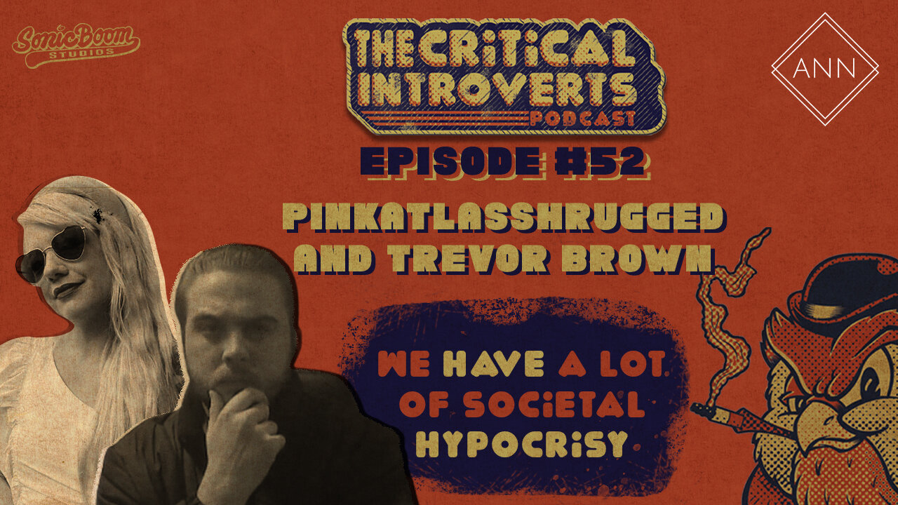 The Critical Introverts #52 We have a lot of Societal Hypocrisy Pinkatlasshrugged and Trevor Brown