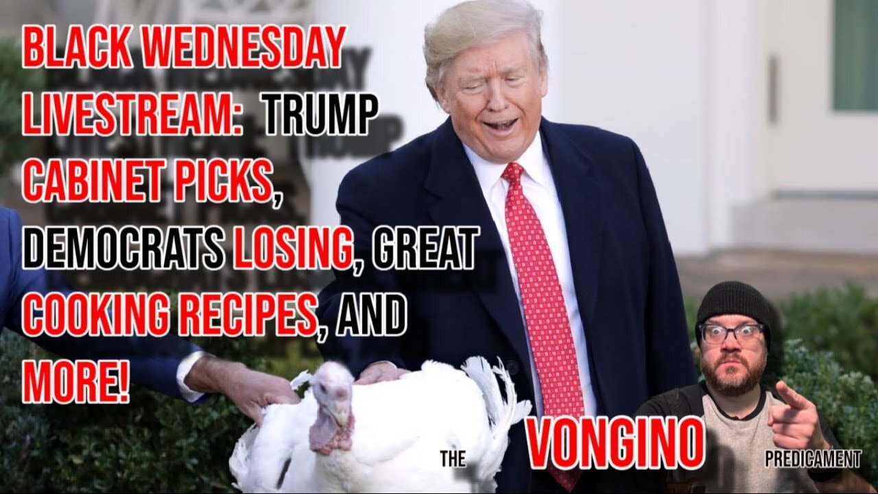 BLACK WEDNESDAY LIVESTREAM: Trump CABINET PICKS, Democrats LOSING, great COOKING RECIPES, and MORE!