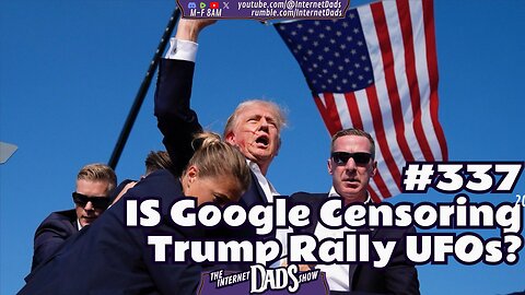 #337 Is Google Censoring Trump Rally UFOs?