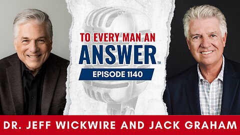 Episode 1140 - Dr. Jeff Wickwire and Pastor Jack Graham on To Every Man An Answer