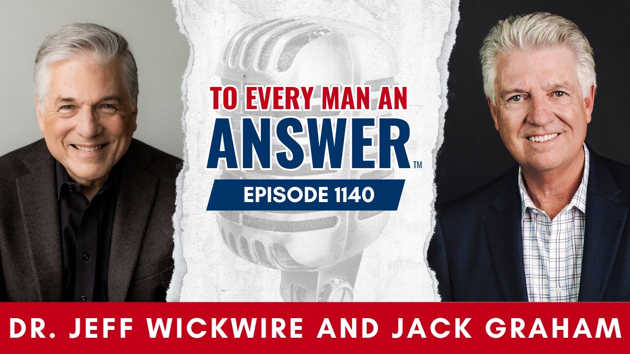 Episode 1140 - Dr. Jeff Wickwire and Pastor Jack Graham on To Every Man An Answer