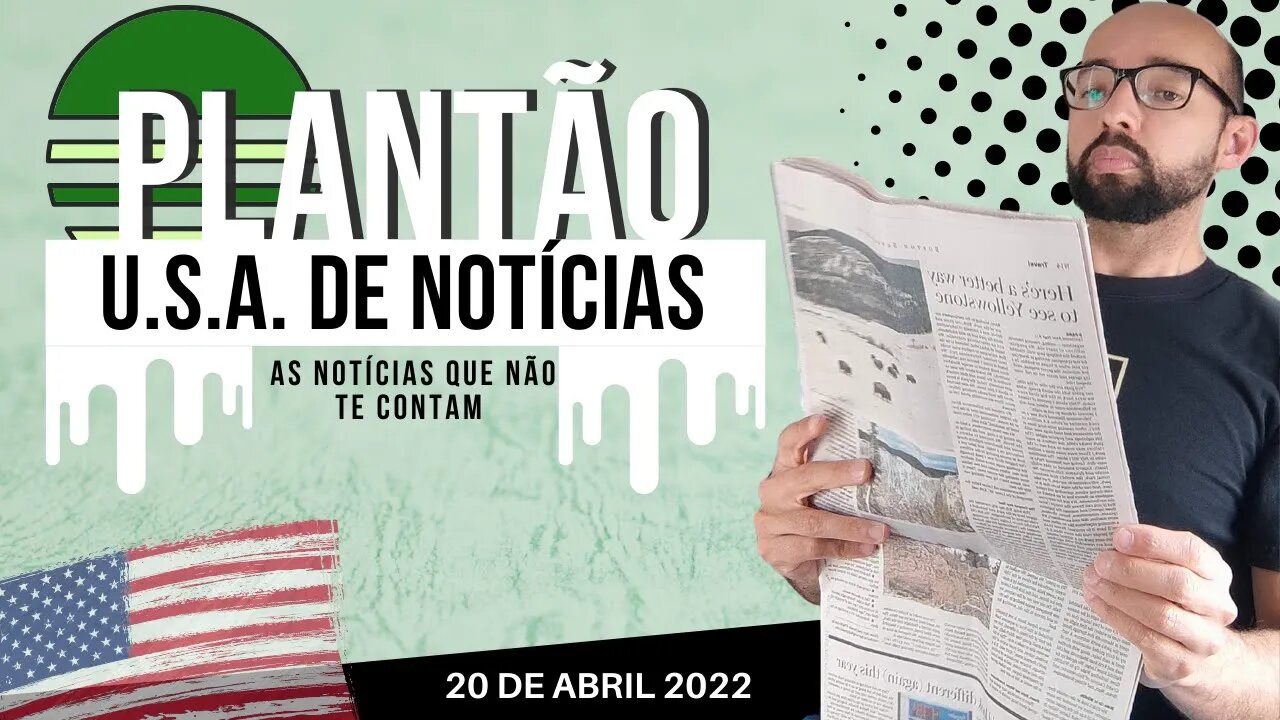 #20 PLANTÃO DE NOTÍCIAS U.S.A. 20 DE ABRIL DE 2022