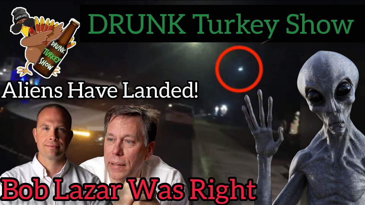 DRUNK Turkey Show: Aliens have Landed! Bob Lazar Was Right #ufo #Aliens