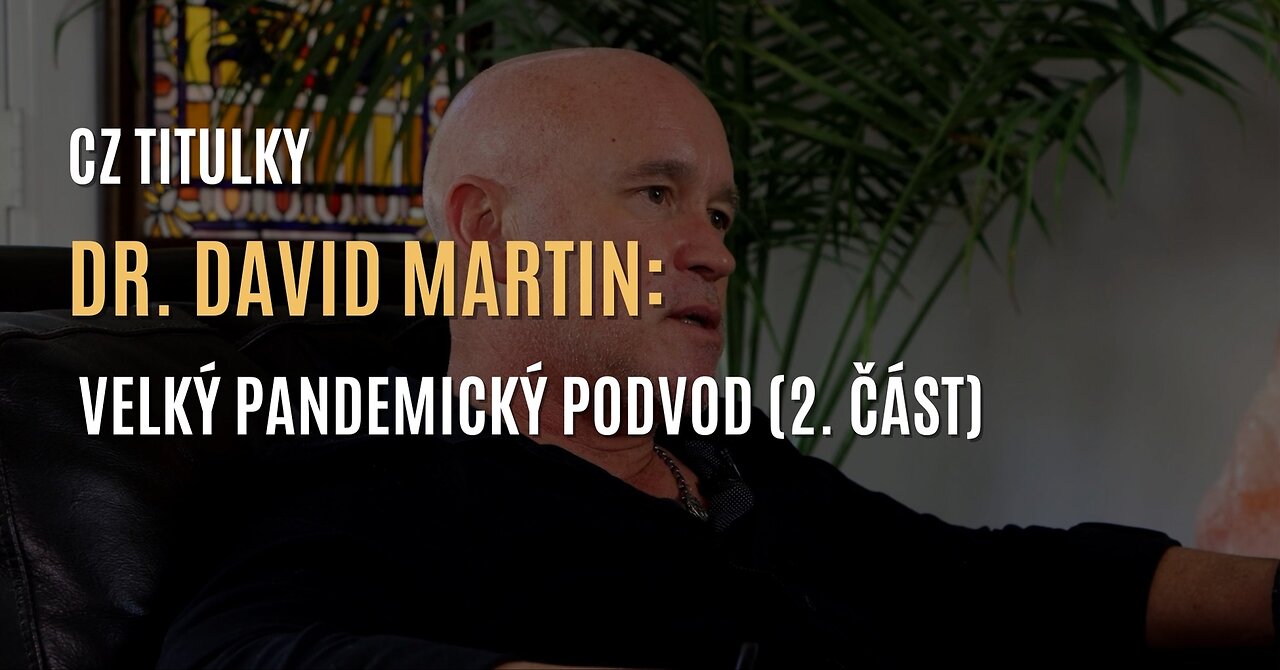 Dr. David Martin: Velký pandemický podvod (2. část) - CZ TITULKY