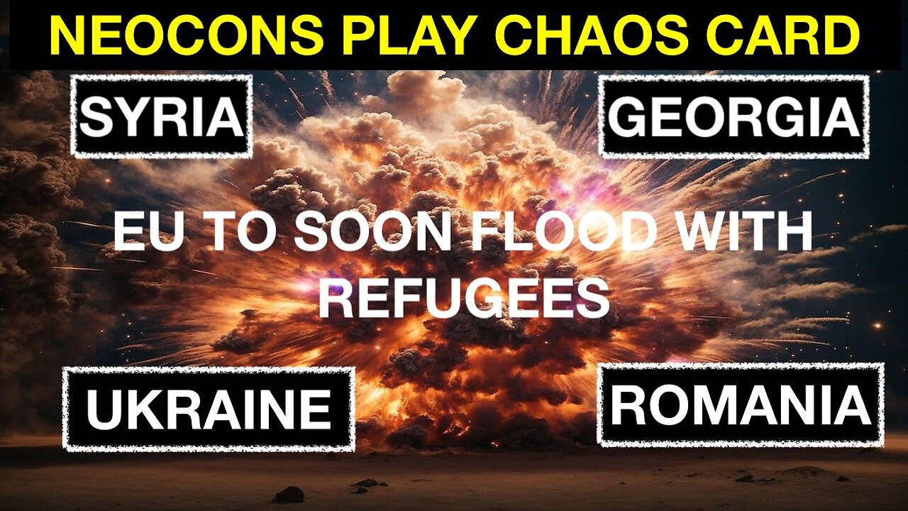 NEOCONS PLAY CHAOS CARD - SYRIA, GEORGIA, UKRAINE, ROMANIA - EU TO SOON FLOOD WITH REFUGEES