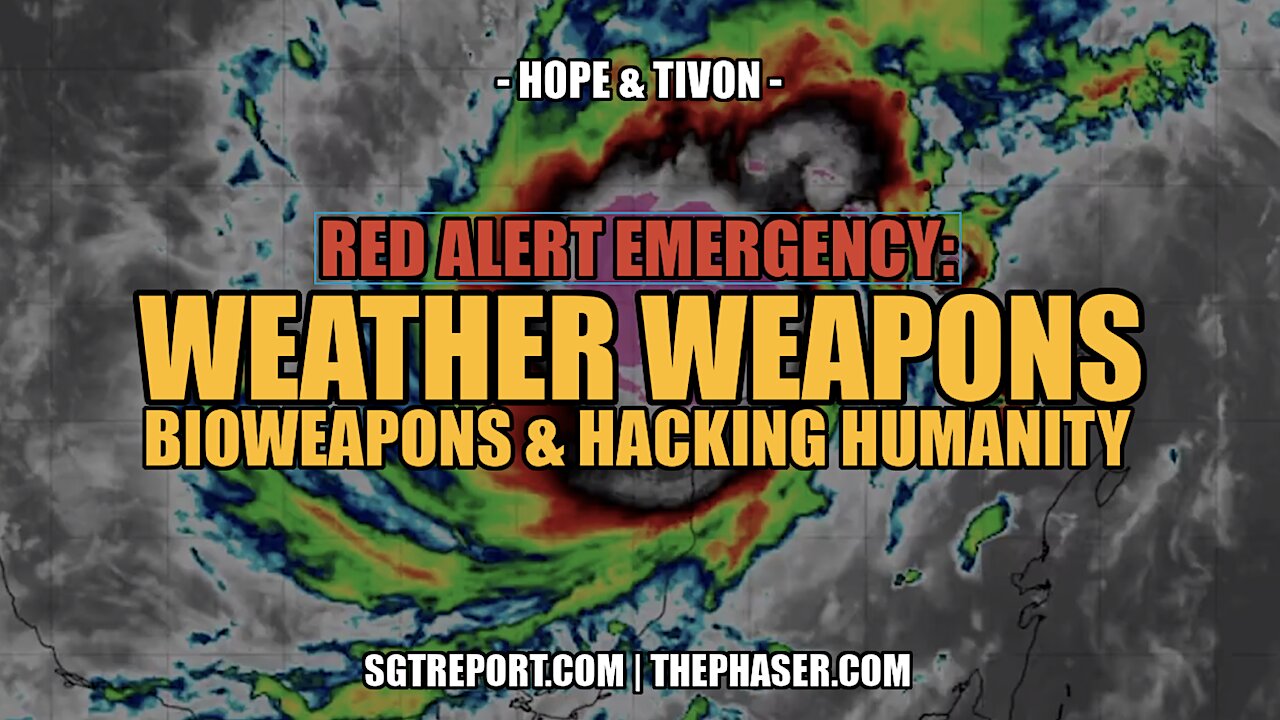 EMERGENCY: WEATHER WEAPONS, BIOWEAPONS & HACKING HUMANITY - Hope & Tivon