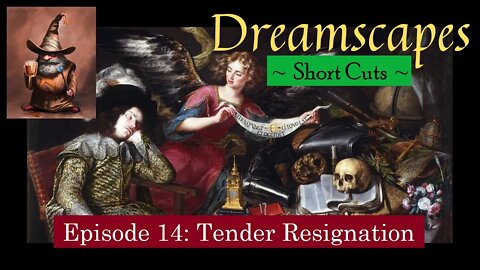 Dreamscapes Episode 14: Tender Resignation ~ Short Cut