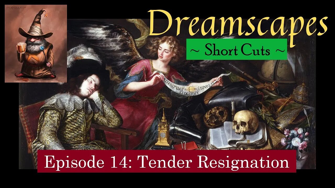 Dreamscapes Episode 14: Tender Resignation ~ Short Cut