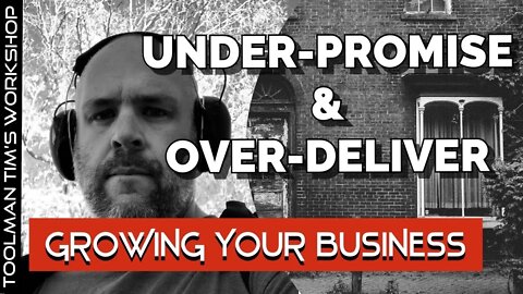 UNDER-PROMISE & OVER-DELIVER - Growing Your Business