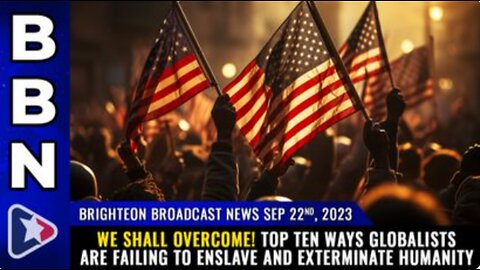 09-22-23 BBN - Top 10 ways globalists are FAILING to ENSLAVE & EXTERMINATE humanity