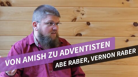 Von Amish zu Adventisten # Abe Raber, Vernon Raber # Lebenszeugnisse