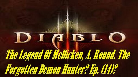 The Legend Of McDicken, A, Round. The Forgotten Demon Hunter? Ep. (14)? #diabloiiireaperofsouls