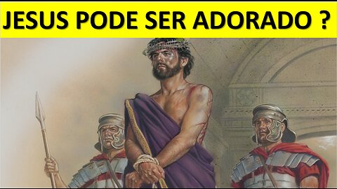 Pode adorar a Jesus ?