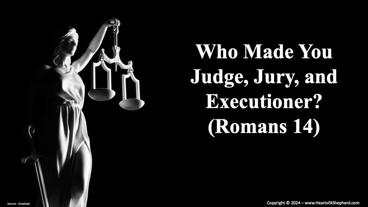 Who Made You Judge, Jury, and Executioner? (Romans 14) - from www.HeartofAShepherd.com