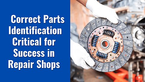 Correct Parts Identification Critical for Success in Repair Shops