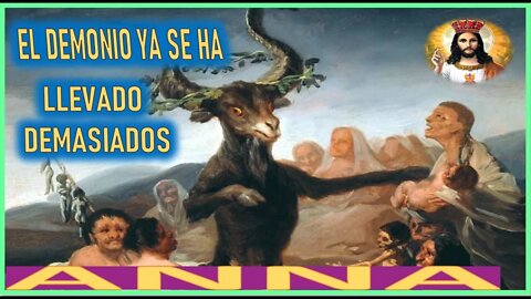 EL DEMONIO YA SE HA LLEVADO A DEMASIADOS - MENSAJE DE JESUCRISTO REY A ANNA