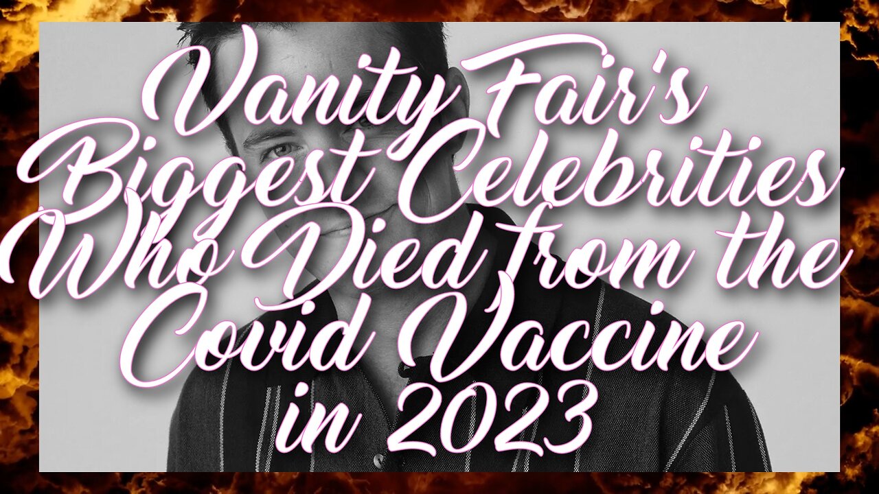 Vanity Fair's Biggest Celebrities who Died from the Covid Vaccine in 2023