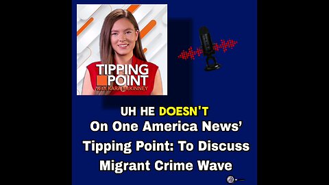 On One America News’ Tipping Point: To Discuss Migrant Crime Wave