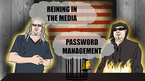 The Canary in the Cage Podcast Episode 31 - Password Management, Reining in the Media