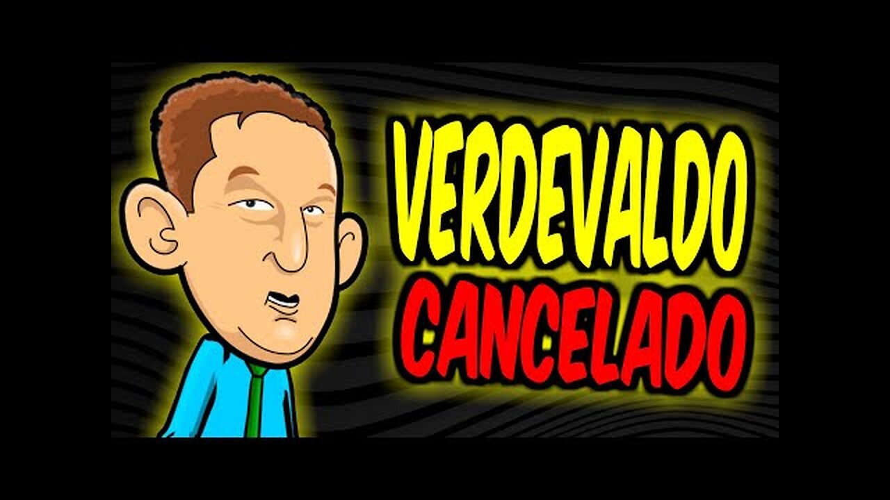 VERDEVALDO foi CANCELADO!