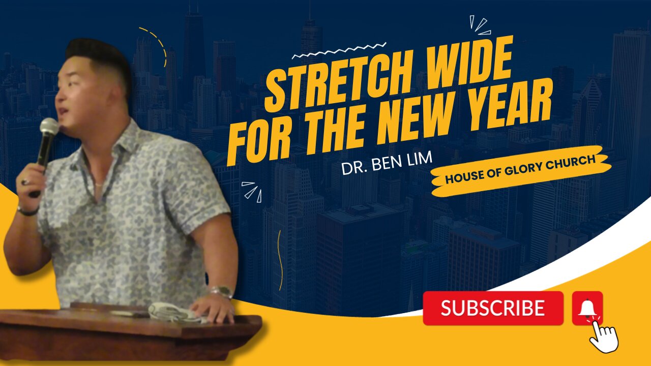 Dr. Ben Lim | Stretch Wide For The New Year | House of Glory Church