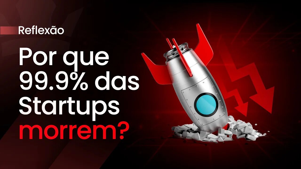 Por que 99.9% das Startups morrem ?