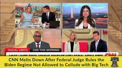 CNN Melts Down After Federal Judge Rules the Biden Regime Not Allowed to Collude with Big Tech