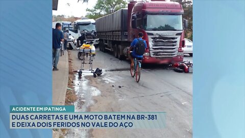 Acidente em Ipatinga: 2 Carretas e 1 Moto batem na BR-381 e deixa 2 feridos no Vale do Aço.