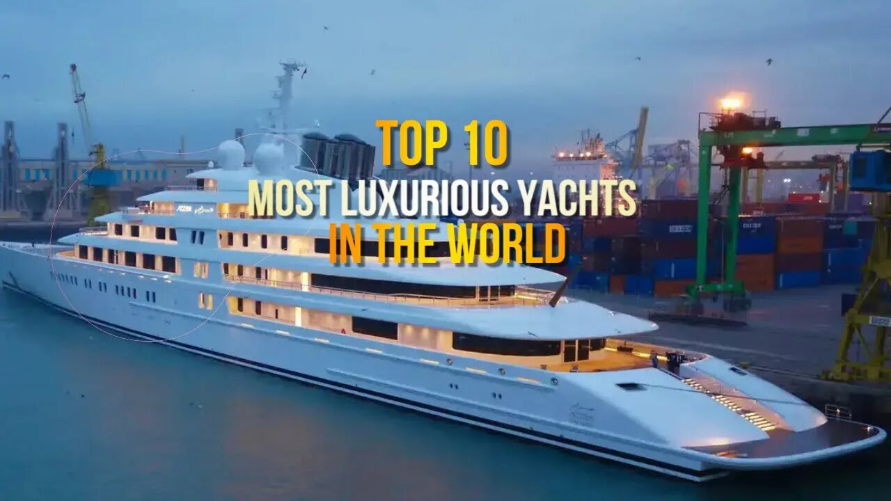 Top 10 Most Luxurious Yachts in the World