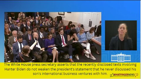 The White House press secretary asserts that the recently disclosed texts involving Hunter Biden