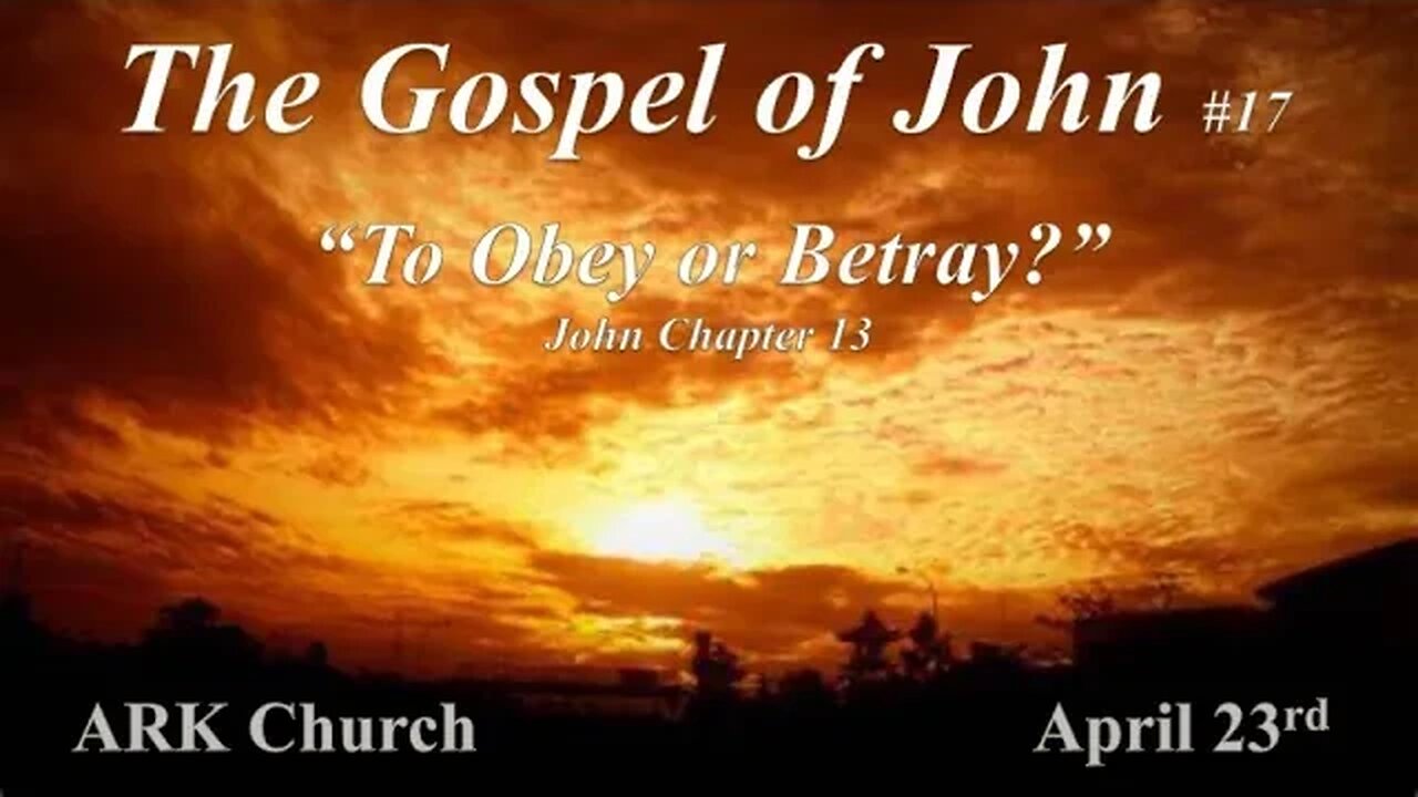 John #17 "To Obey or Betray" Chapter 13 | 04-23-23 Sunday Service 10:45AM | ARK Live