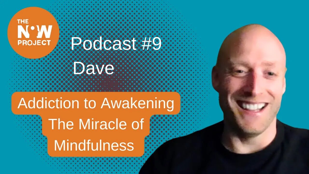 Addiction to Awakening - The Miracle of Mindfulness - Podcast #9 Dave's inspiring story