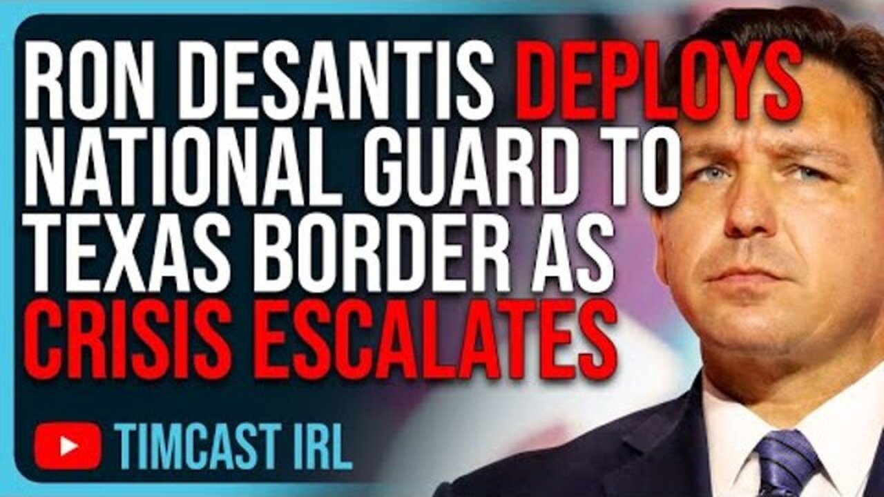 RON DESANTIS DEPLOYS NATIONAL GUARD TO TEXAS BORDER AS BIDEN CRISIS ESCALATES