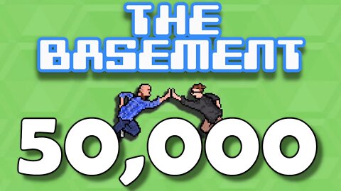 FIFTY THOUSAND SUBSCRIBER SPECIAL - The Basement