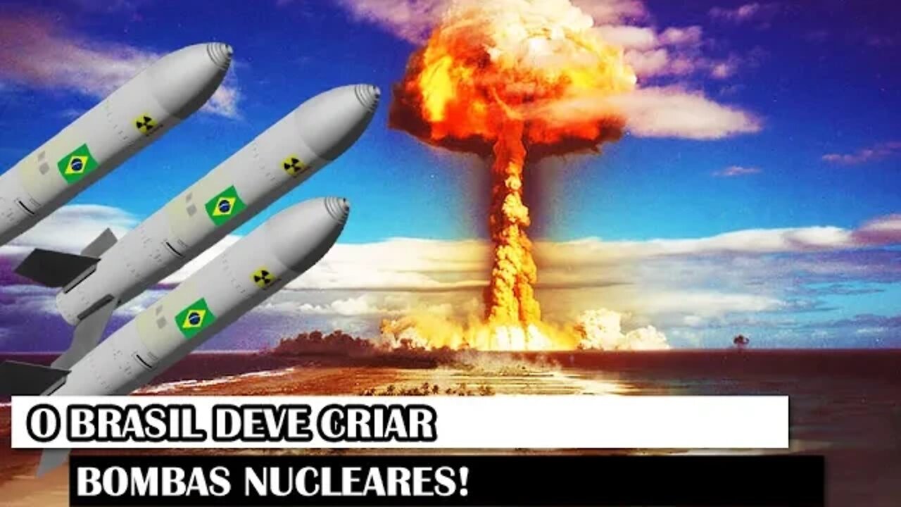 O Brasil Deve Criar Bombas Nucleares!