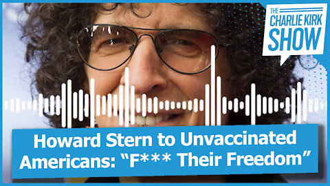 Howard Stern to Unvaccinated Americans: “F*** Their Freedom”