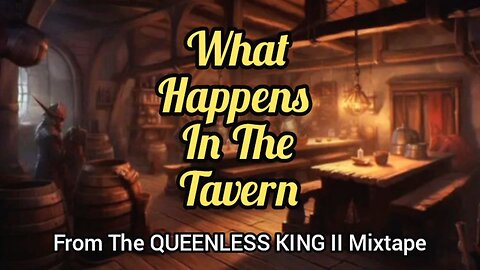 What Happens In The Tavern | (Song 4 of the QUEENLESS KING II Mixtape)