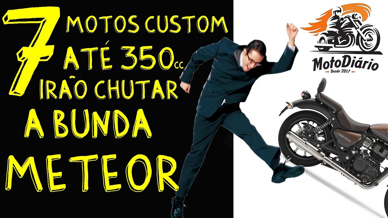 7 motos CUSTOM até 350cc que IRÃO CHUTAR a Bunda da METEOR