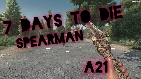 7 Days to Die! Ep 13 Spearman