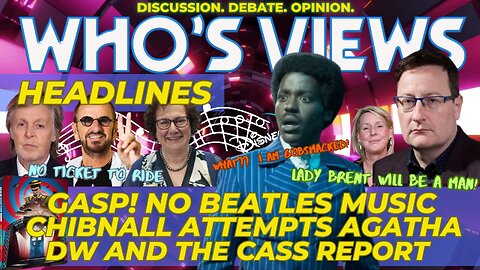 WHO'S VIEWS HEADLINES CASS REPORT & WHO/CHIBNALL ATTEMPTS CHRISTIE/NO BEATLES MUSIC DOCTOR WHO