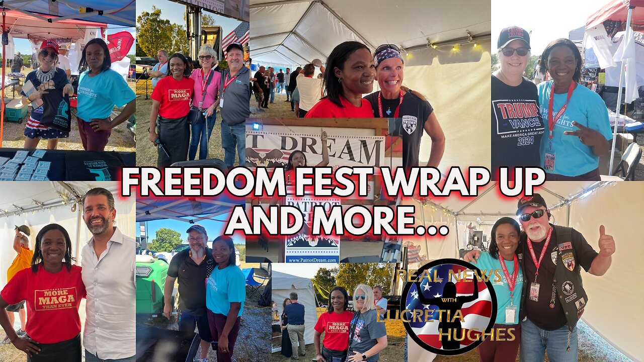 Freedom Fest Wrap Up And More... Real News with Lucretia Hughes