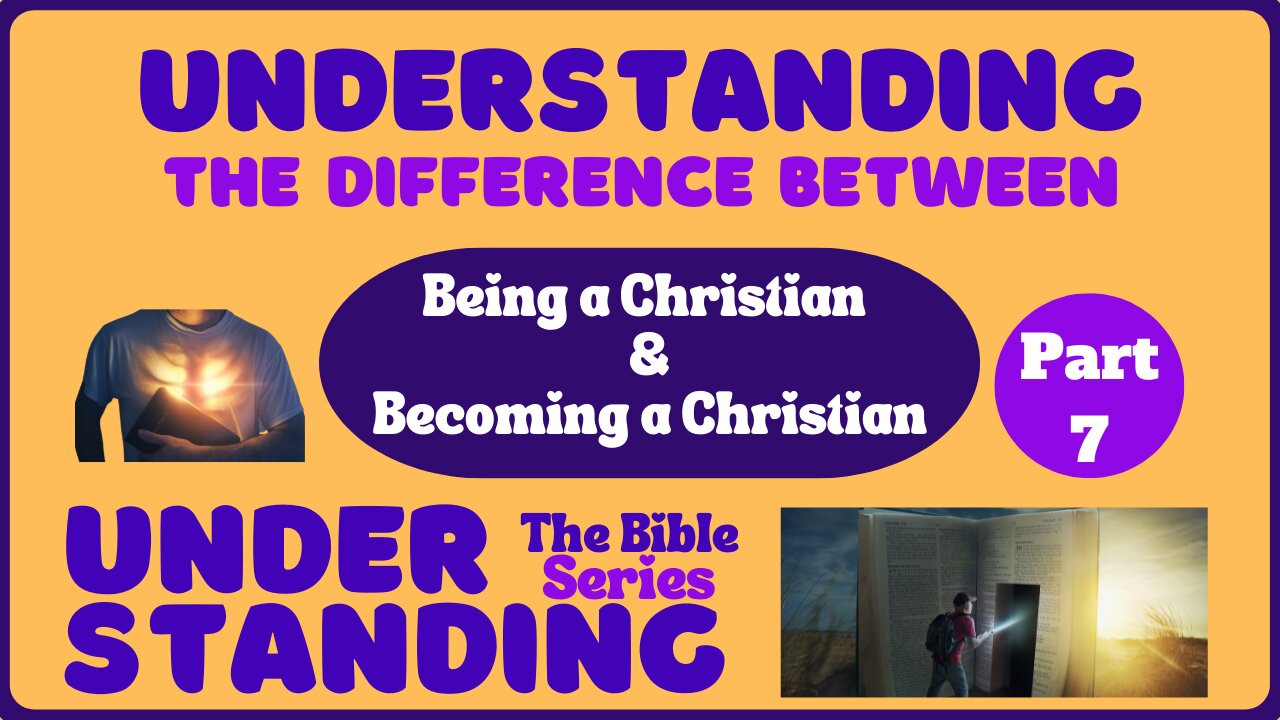 Understanding the Difference Between Being a Christian and Becoming a Christian: Part 7